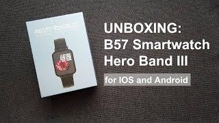 Unboxing: B57 Smartwatch Hero Band III for IOS and Android Initial Review