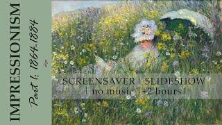 Impressionism Part I: Art from 1864 to 1884 | Screensaver/Slideshow | +2 Hours | (no music)