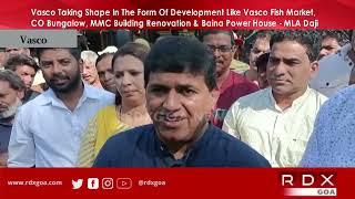 Goa News | Vasco Taking Shape In The Form Of Development - MLA Daji Salkar