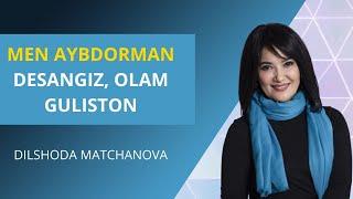 Men aybdorman desangiz, olam guliston