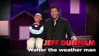 "Walter the weather man" |  Spark of Insanity  | JEFF DUNHAM