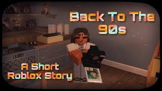 Back To The 90s // A SHORT ROBLOX STORY 