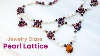 Pearl & Garnet Lattice Necklace Jewelry Class - Design Pearl June Birthstone Gifts!