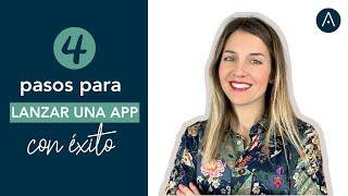 4 PASOS para lanzar una app con ÉXITO I Desarrollo y creación de aplicaciones 