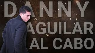 Al Cabo - Danny Aguilar (Video Lyric) (Corridos 2021)