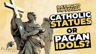 Catholic Statues or Pagan Idols? Raymond De Souza, Parousia Podcast.