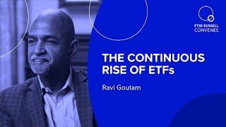 The continuous rise of ETFs | Ravi Goutam, Managing Director, BlackRock | FTSE Russell Convenes