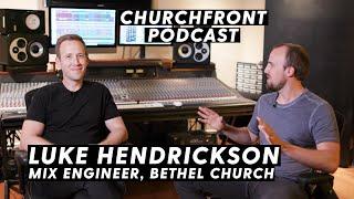 Luke Hendrickson - Mix Engineer at Bethel Church | Churchfront Podcast