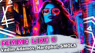 Vadim Adamov, Hardphol, SMOLA - Femme Like U