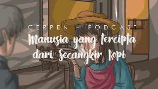 Cerpen - Manusia yang Tercipta dari Secangkir Kopi - Karya Iswanto (Podcast)