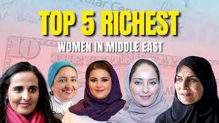 Top 5 Richest Women in Middle East | The Luxury Arab