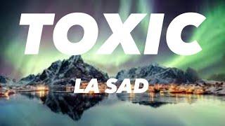 LA SAD- Toxic ( Testo/ Lyrics)