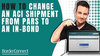 How to Change a Shipment Type From PARS to In-Bond in an ACI eManifest