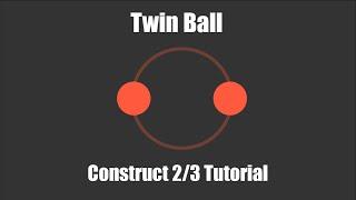 Construct 3 Tutorial: Twin Ball (2020)