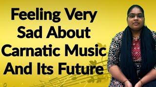 Feeling Very Sad About Carnatic Music |Durga Mythreyee