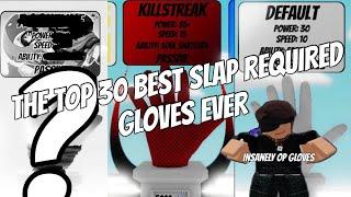 THE TOP 30 BEST SLAP REQUIRED GLOVES IN THE GAME (roblox slap battles)