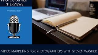 Photography Marketing: Steven Washer Talks About Effective Video Marketing For Pro Photographers