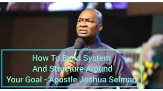 How To Build System And Structure Around Your Goal - Apostle Joshua Selman