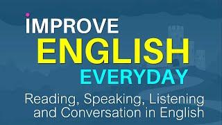 Learn English - Reading, Speaking, Listening, and Conversation - How to improve Your English