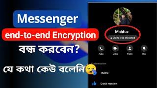 Is it possible to turn off messenger end to end encryption?