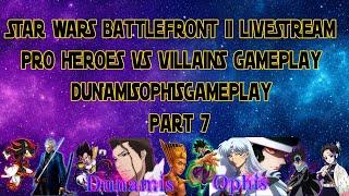 Pro Heroes Vs Villains Gameplay Livestream - STAR WARS Battlefront II - DunamisOphisGameplay Part7