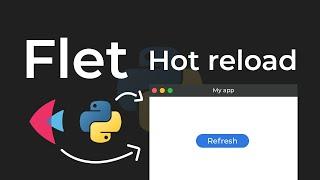 How To Hot Reload Your Python App (Flet Tutorial)