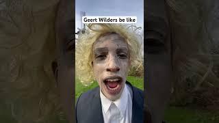 Geert wilders be like