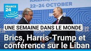 Sommet des Brics, Harris-Trump et conférence internationale en soutien au Liban • FRANCE 24