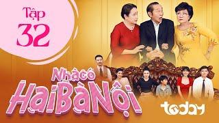 NHÀ CÓ HAI BÀ NỘI - TẬP 32 | Phim Drama Việt Nam Hay Nhất 2025 | Một Chồng Hai Vợ Sống Chung Một Nhà