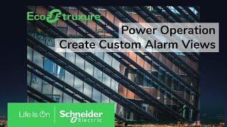 EcoStruxure Power Operation: Ch9 - Create Custom Alarm Views | Schneider Electric Support