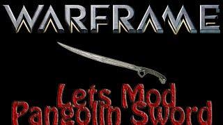 Warframe - Lets Mod The Pangolin Sword