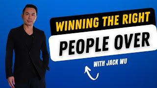 Winning The Right People Over | Jack Wu