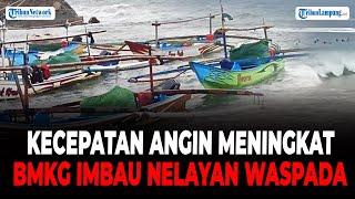 Kecepatan Angin Meningkat, BMKG Imbau Nelayan di Lampung Waspada