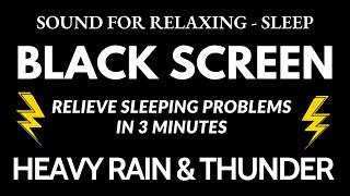 Relieve Sleeping Problems with Heavy Rain & Loud Thunder Sounds | DARK SCREEN Sound Sleep Relax