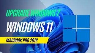 How to Upgrade Windows 7 to Windows 11 on Macbook Pro 2012 ~ on Unsupported Hardware