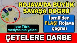 Rojava’da büyük savaşa doğru, İsrail’den flaş Rojava çağrısı, çetelere büyük darbe, işte son durum