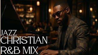 Christian R&B Gospel Songs Playlist | Gospel Music Praise and Worship Christian Jazz  Gospel Jazz