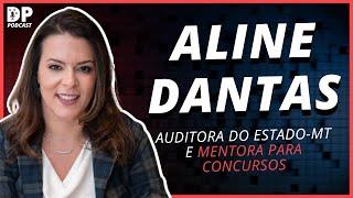 ALINE DANTAS (Auditora do Estado-MT e Mentora para Concursos) - DP Podcast #54