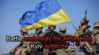 Battle underway for airbase on Kyiv outskirts