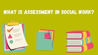 What is Assessment in Social Work (SW)?