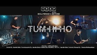 TUM HI HO || AE DIL HAI MUSHKIL (mashup) || The Radical Array Project -T.R.A.P [plan B] || 2018