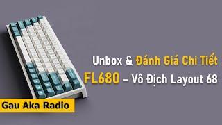 Unbox và Đánh Giá CHI TIẾT FL680 - Bàn Phím Build Ngon, Vô Địch Layout 68 | Gau Aka Radio