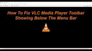 How To Fix VLC Media Player Toolbar Showing Below The Menu Bar