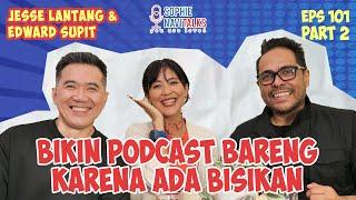 JESSE LANTANG & EDWARD SUPIT 2 : BIKIN PODCAST BARENG KARENA MENDENGAR BISIKAN - SOPHIE NAVITALKS