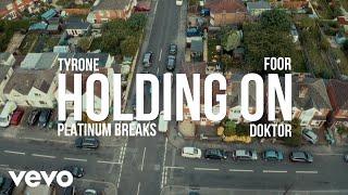 Tyrone, FooR, Doktor, Platinum Breaks - Holding On (Official Video)