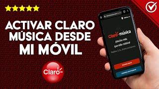 Cómo Registrarme y Activar Claro Música Desde mi Celular paso a paso