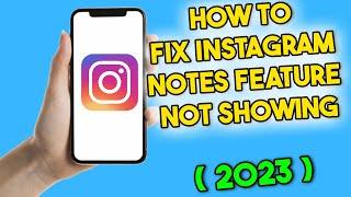 How to Fix Instagram Notes Feature Not Showing (2023)