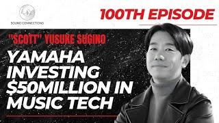 #100: EXPERT: "Scott" Yusuke Sugino: Yamaha Investing $50million in Music Tech