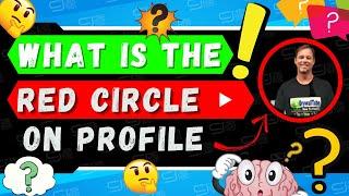 WHAT IS THE RED CIRCLE ⭕️ ON YOUTUBE PROFILE PICTURE???!!!