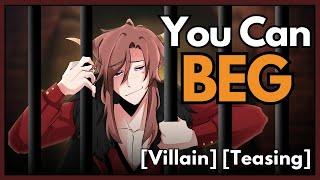 You Can Beg | ASMR RP | [M4A] [Villain] [Teasing]